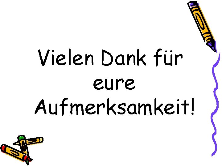 Vielen Dank für eure Aufmerksamkeit! 