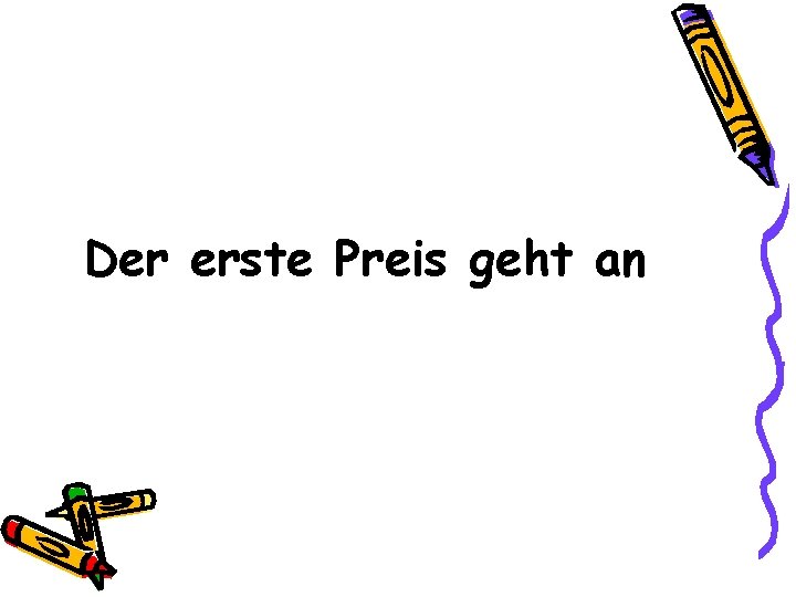 Der erste Preis geht an 