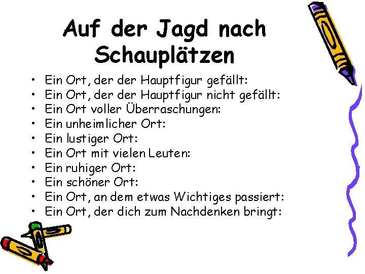 Auf der Jagd nach Schauplätzen • • • Ein Ort, der Hauptfigur gefällt: Ein