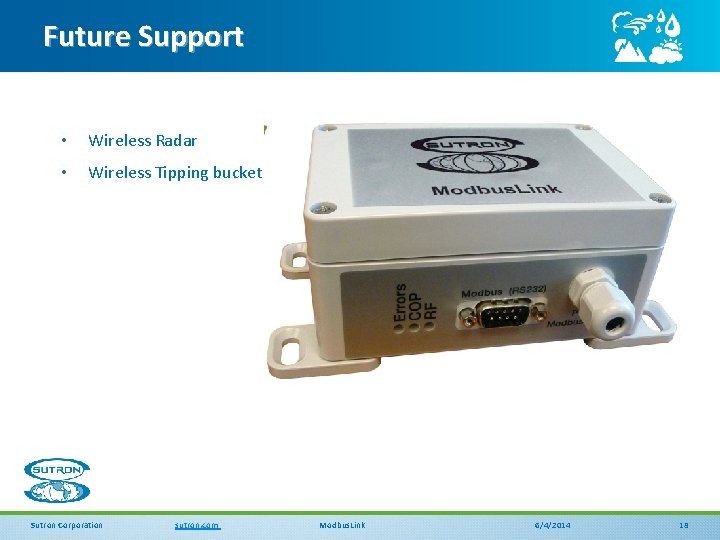 Future Support • Wireless Radar • Wireless Tipping bucket Sutron Corporation sutron. com Modbus.