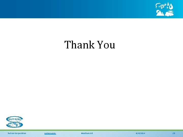 Thank You Sutron Corporation sutron. com Modbus. Link 6/4/2014 23 