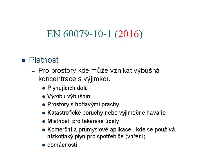 EN 60079 -10 -1 (2016) l Platnost – Pro prostory kde může vznikat výbušná