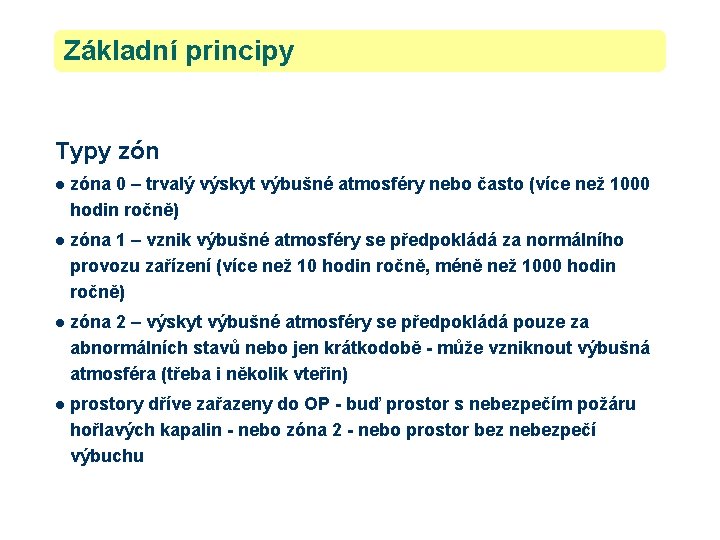 Základní principy Typy zón 6 l zóna 0 – trvalý výskyt výbušné atmosféry nebo