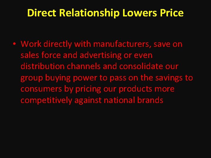Direct Relationship Lowers Price • Work directly with manufacturers, save on sales force and