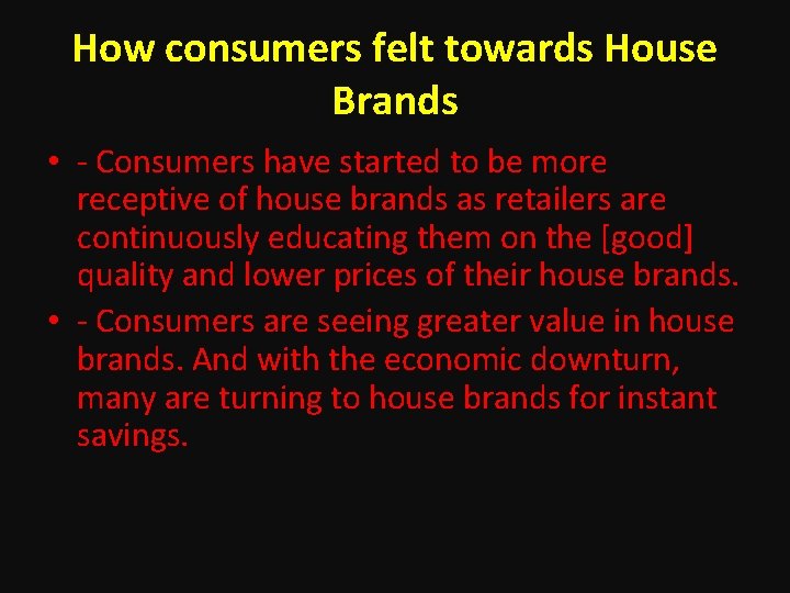 How consumers felt towards House Brands • - Consumers have started to be more