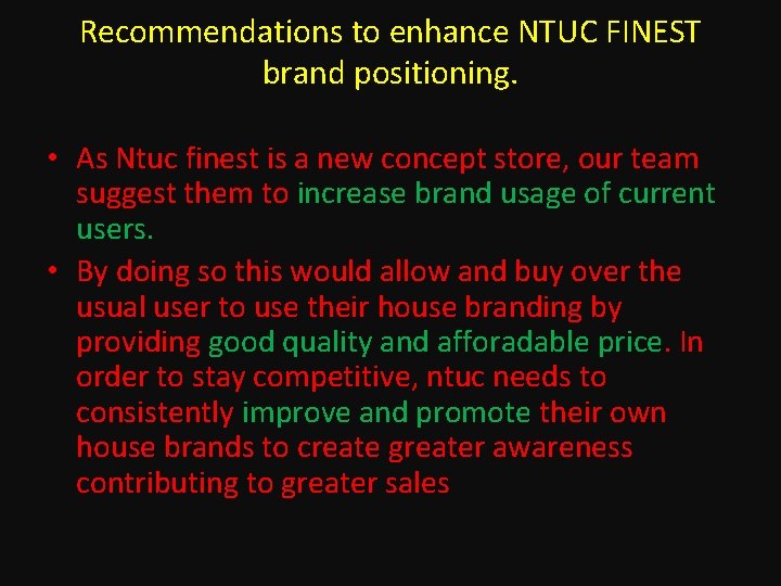 Recommendations to enhance NTUC FINEST brand positioning. • As Ntuc finest is a new