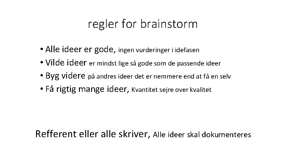 regler for brainstorm • Alle ideer er gode, ingen vurderinger i idefasen • Vilde