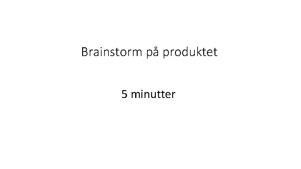 Brainstorm på produktet 5 minutter 