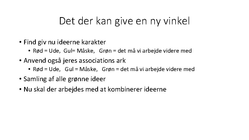 Det der kan give en ny vinkel • Find giv nu ideerne karakter •