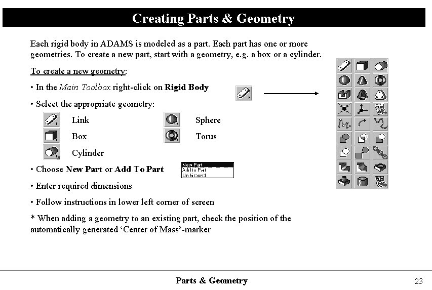 Creating Parts & Geometry Each rigid body in ADAMS is modeled as a part.
