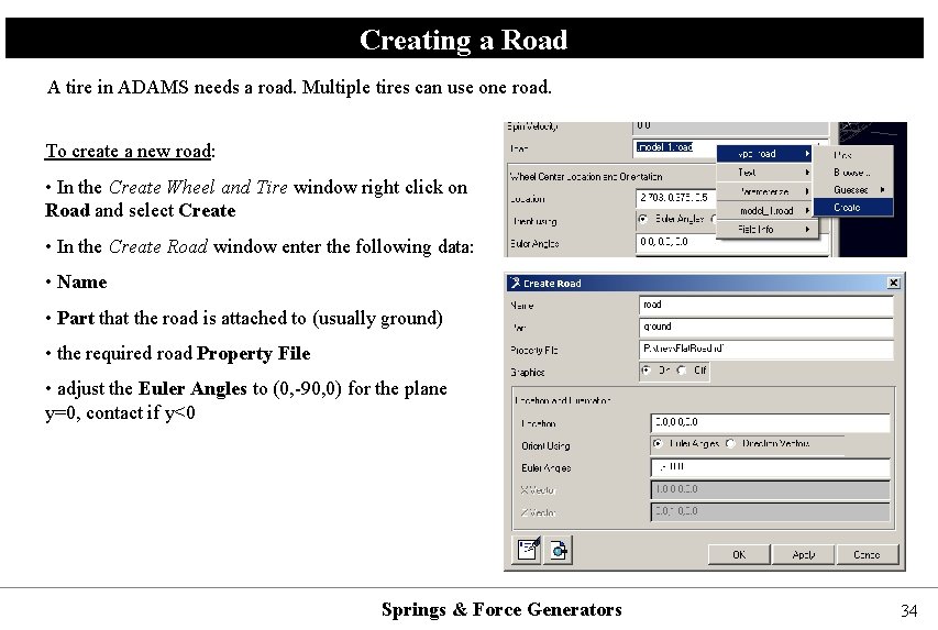 Creating a Road A tire in ADAMS needs a road. Multiple tires can use