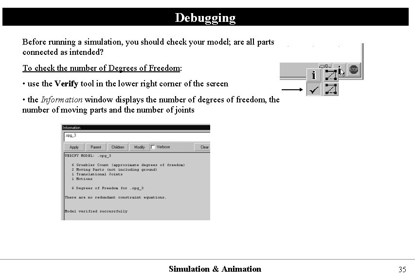 Debugging Before running a simulation, you should check your model; are all parts connected