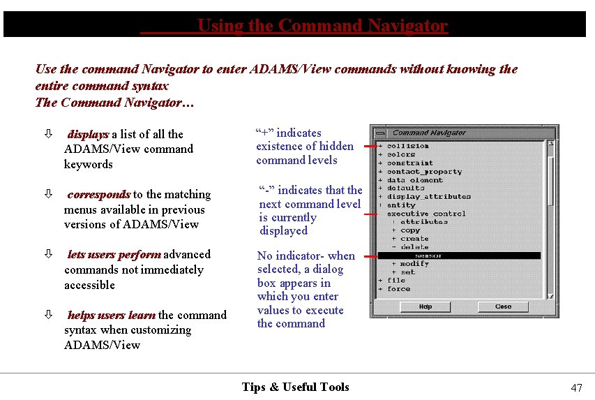 Using the Command Navigator Use the command Navigator to enter ADAMS/View commands without knowing