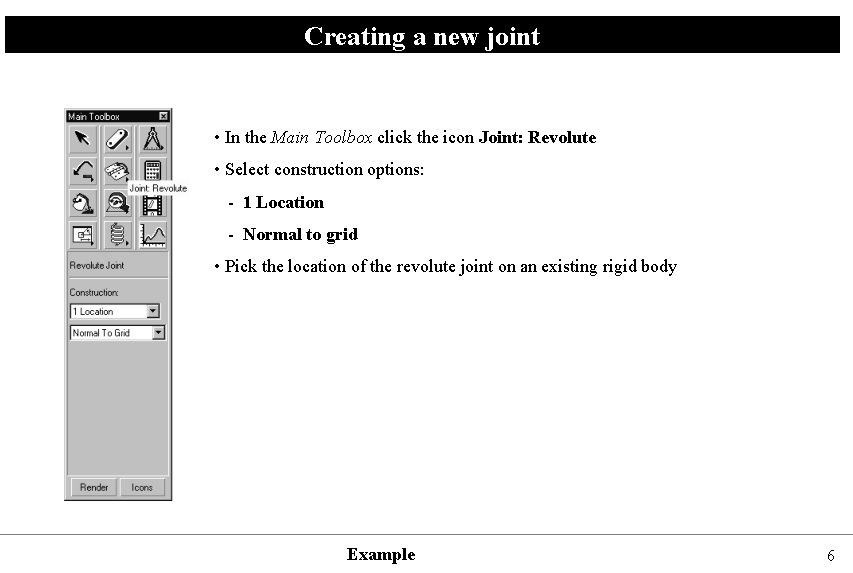 Creating a new joint • In the Main Toolbox click the icon Joint: Revolute