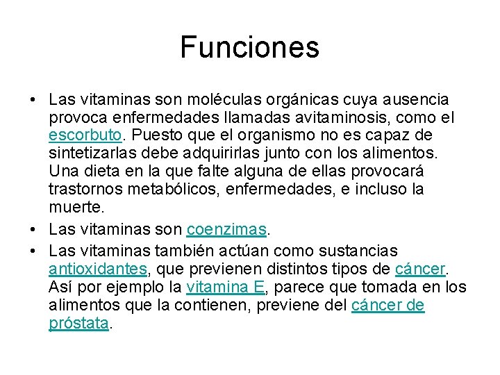 Funciones • Las vitaminas son moléculas orgánicas cuya ausencia provoca enfermedades llamadas avitaminosis, como