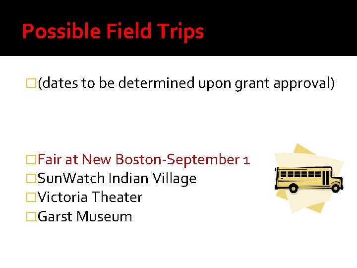 Possible Field Trips �(dates to be determined upon grant approval) �Fair at New Boston-September