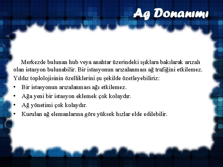  Merkezde bulunan hub veya anahtar üzerindeki ışıklara bakılarak arızalı olan istasyon bulunabilir. Bir