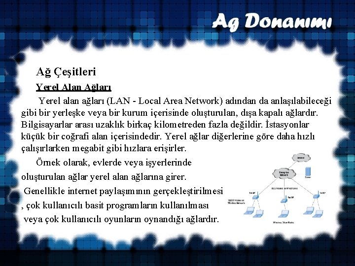  Ağ Çeşitleri Yerel Alan Ağları Yerel alan ağları (LAN - Local Area Network)
