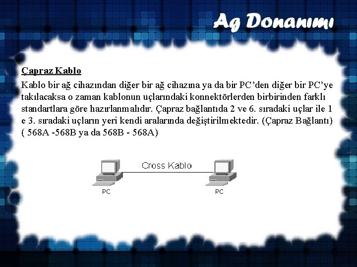 Çapraz Kablo bir ağ cihazından diğer bir ağ cihazına ya da bir PC’den diğer