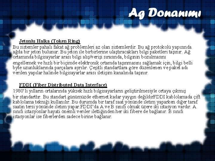  Jetonlu Halka (Token Ring) Bu sistemler pahalı fakat ağ problemleri az olan sistemlerdir.