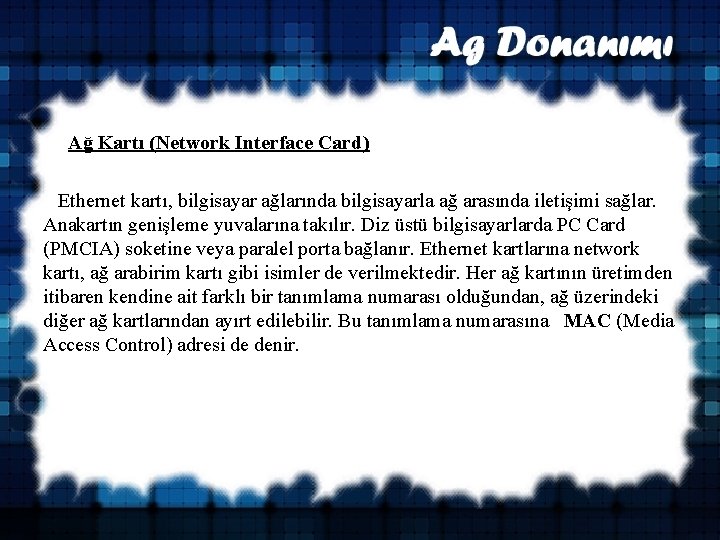  Ağ Kartı (Network Interface Card) Ethernet kartı, bilgisayar ağlarında bilgisayarla ağ arasında iletişimi