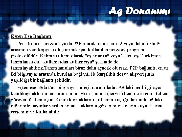 Eşten Eşe Bağlantı Peer-to-peer network ya da P 2 P olarak tanımlanır. 2 veya