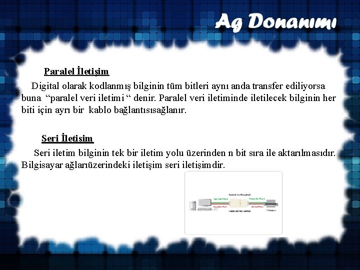  Paralel İletişim Digital olarak kodlanmış bilginin tüm bitleri aynı anda transfer ediliyorsa buna