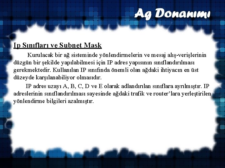 Ip Sınıfları ve Subnet Mask Kurulacak bir ağ sisteminde yönlendirmelerin ve mesaj alış-verişlerinin düzgün