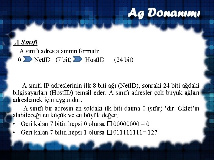A Sınıfı A sınıfı adres alanının formatı; 0 Net. ID (7 bit) Host. ID