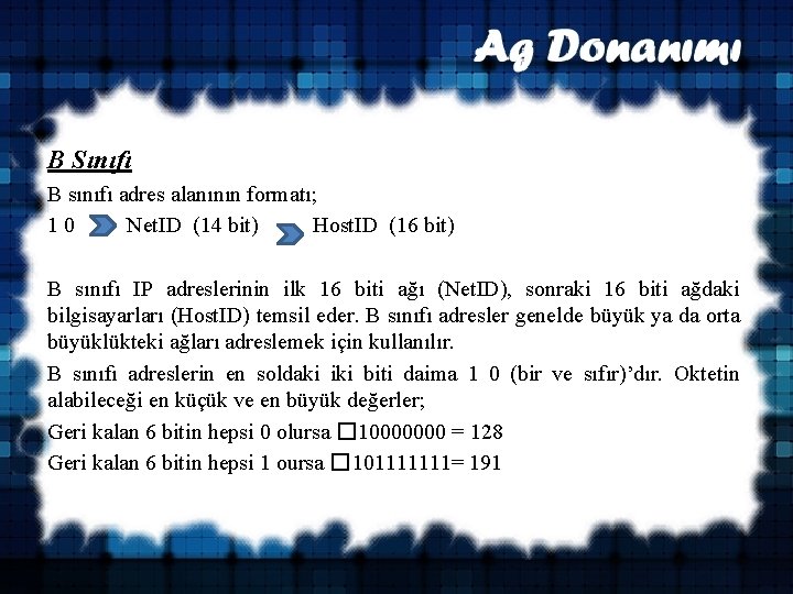 B Sınıfı B sınıfı adres alanının formatı; 1 0 Net. ID (14 bit) Host.