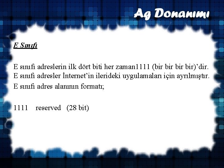 E Sınıfı E sınıfı adreslerin ilk dört biti her zaman 1111 (bir bir bir)’dir.