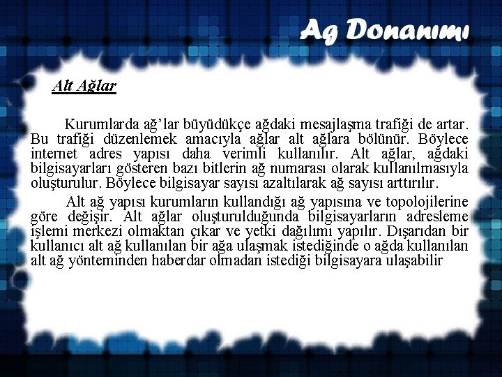 Alt Ağlar Kurumlarda ağ’lar büyüdükçe ağdaki mesajlaşma trafiği de artar. Bu trafiği düzenlemek amacıyla