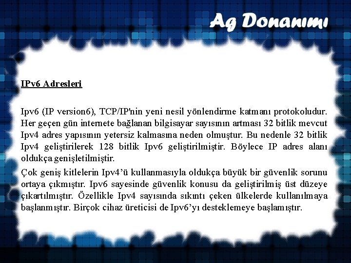 IPv 6 Adresleri Ipv 6 (IP version 6), TCP/IP'nin yeni nesil yönlendirme katmanı protokoludur.