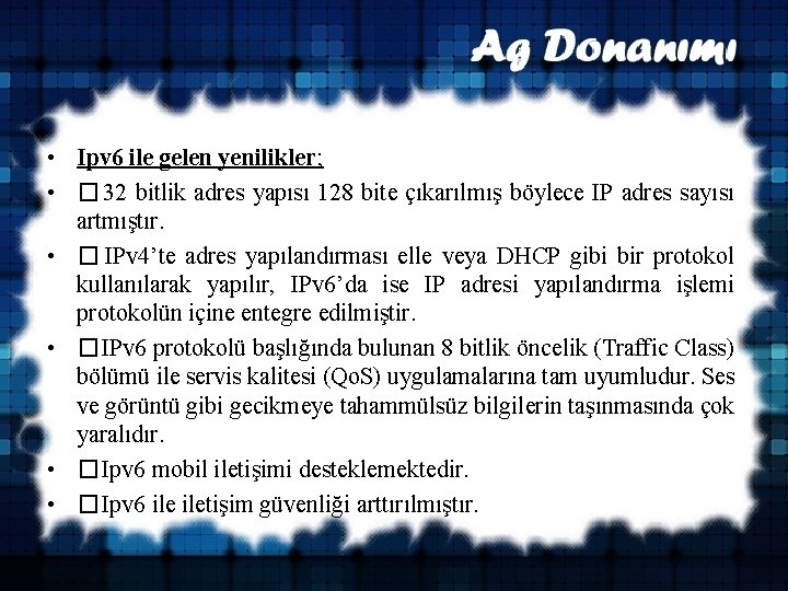  • Ipv 6 ile gelen yenilikler; • � 32 bitlik adres yapısı 128