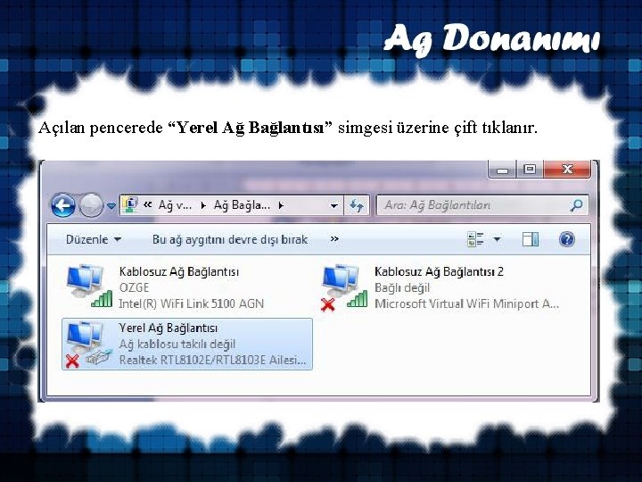 Açılan pencerede “Yerel Ağ Bağlantısı” simgesi üzerine çift tıklanır. 
