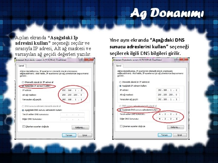 Açılan ekranda “Aşağıdaki Ip adresini kullan” seçeneği seçilir ve sırasıyla IP adresi, Alt ağ