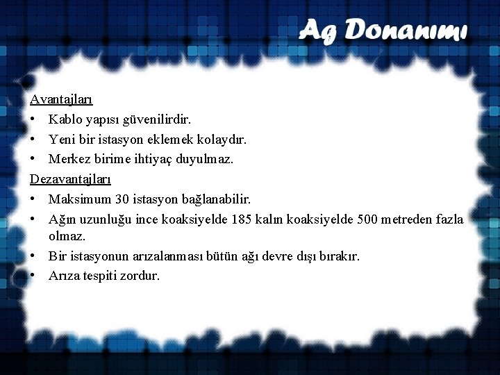 Avantajları • Kablo yapısı güvenilirdir. • Yeni bir istasyon eklemek kolaydır. • Merkez birime