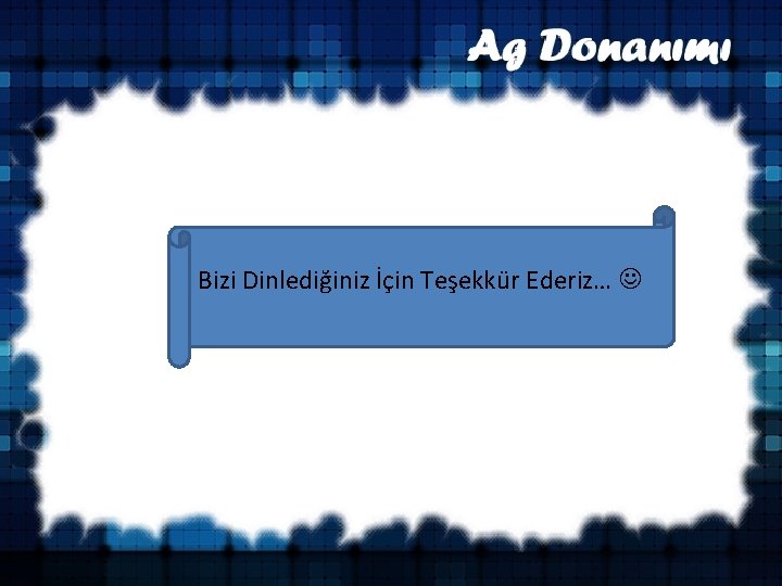 Bizi Dinlediğiniz İçin Teşekkür Ederiz… 