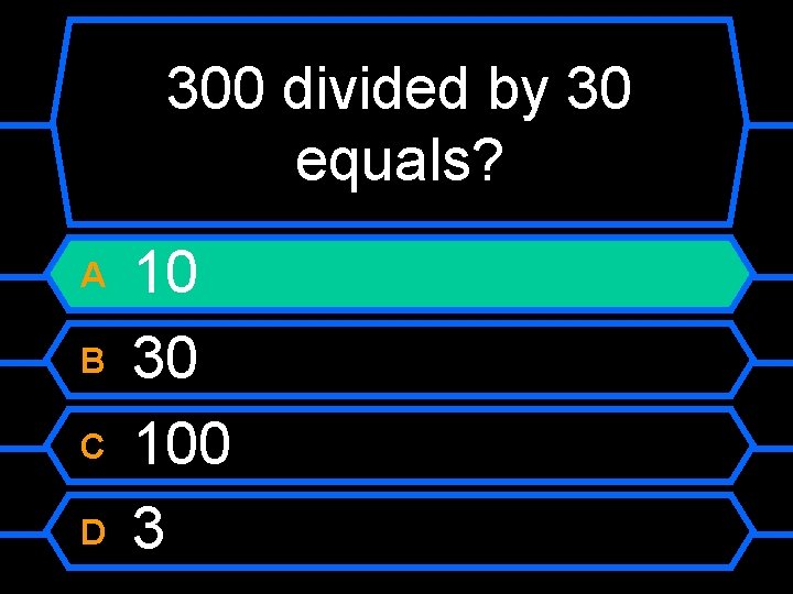 300 divided by 30 equals? A B C D 10 30 100 3 