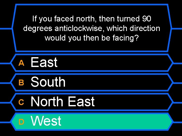 If you faced north, then turned 90 degrees anticlockwise, which direction would you then