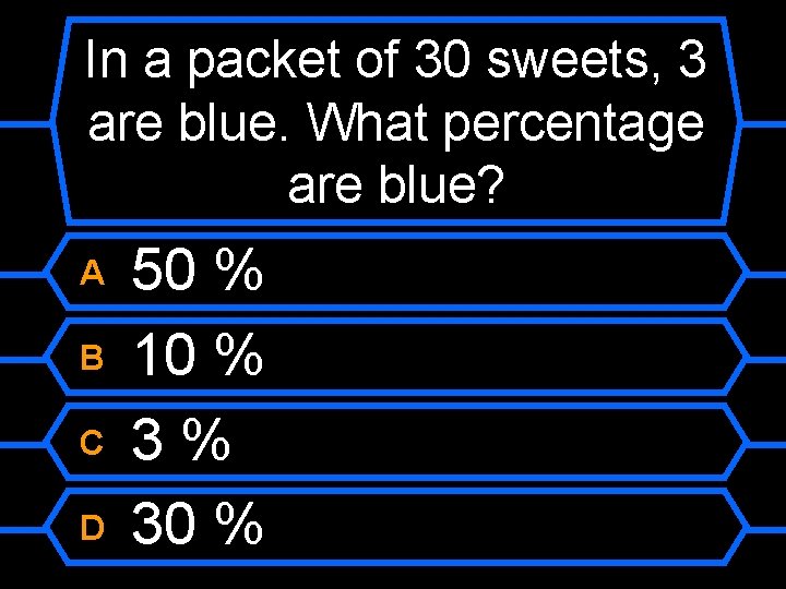 In a packet of 30 sweets, 3 are blue. What percentage are blue? A