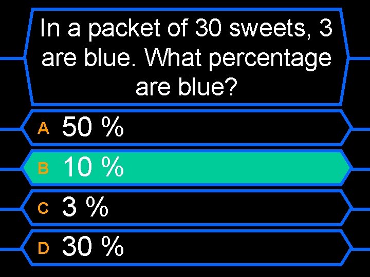In a packet of 30 sweets, 3 are blue. What percentage are blue? A