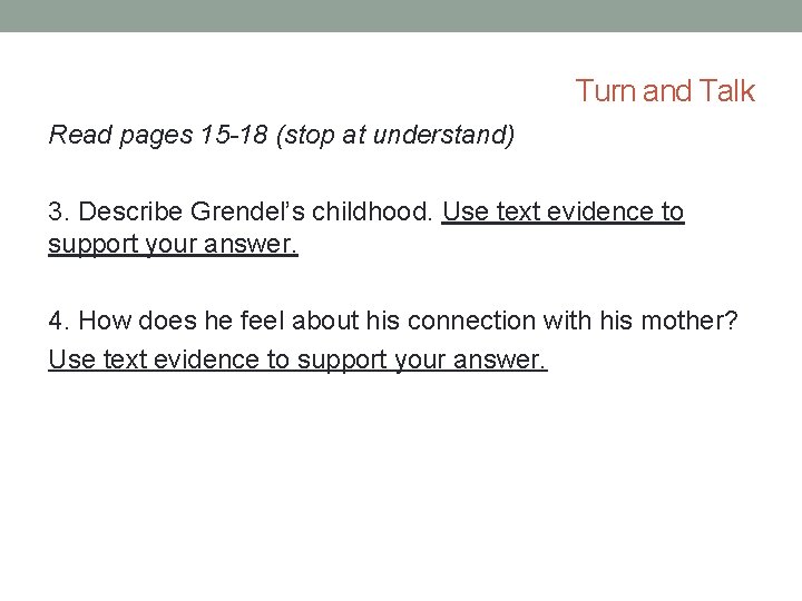 Turn and Talk Read pages 15 -18 (stop at understand) 3. Describe Grendel’s childhood.