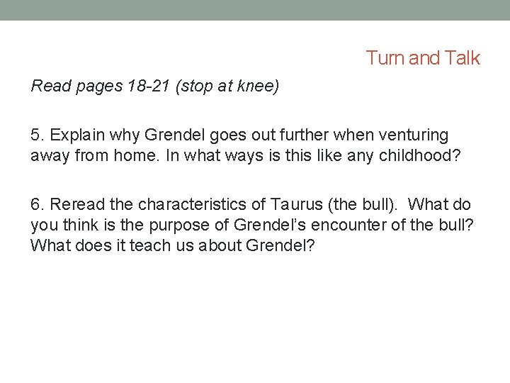 Turn and Talk Read pages 18 -21 (stop at knee) 5. Explain why Grendel