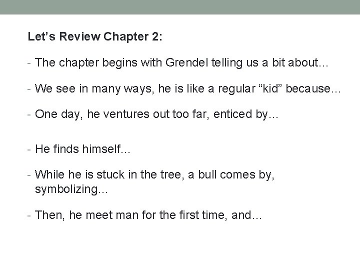 Let’s Review Chapter 2: - The chapter begins with Grendel telling us a bit