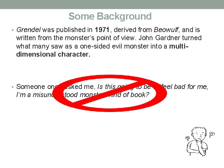 Some Background • Grendel was published in 1971, derived from Beowulf, and is written