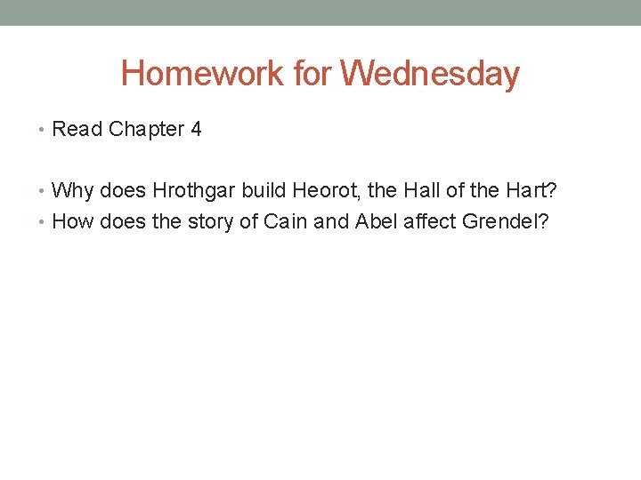 Homework for Wednesday • Read Chapter 4 • Why does Hrothgar build Heorot, the
