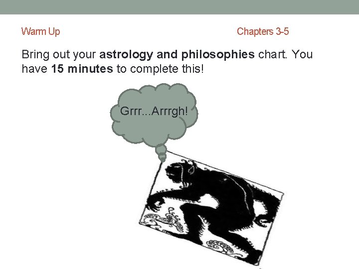 Warm Up Chapters 3 -5 Bring out your astrology and philosophies chart. You have