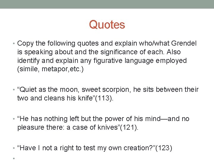 Quotes • Copy the following quotes and explain who/what Grendel is speaking about and