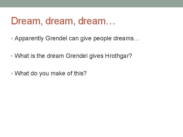 Dream, dream… • Apparently Grendel can give people dreams… • What is the dream